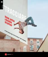 Tracciare. Visione, pratica e disciplina del parkour. Un libro basato sugli scritti di Federico «Gato» Mazzoleni