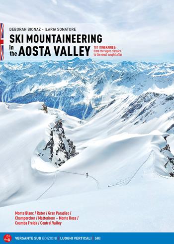 Ski mountaineering in the Aosta Valley. 101 itineraries: from the super classics to the most sought after - Deborah Bionaz, Ilaria Sonatore - Libro Versante Sud 2024, Luoghi verticali | Libraccio.it