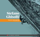 Uomini & pareti. Stefano Ghisolfi. Il mondo sotto le mie dita