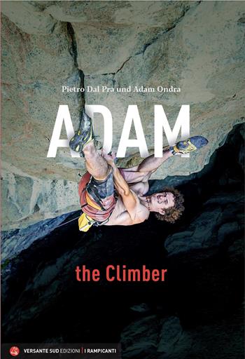 Adam the Climber - Pietro Dal Prà, Adam Ondra - Libro Versante Sud 2024, I rampicanti | Libraccio.it