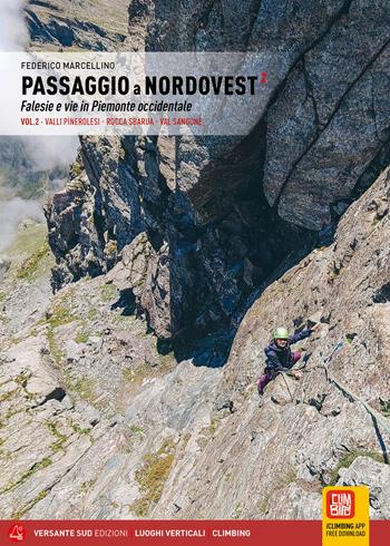 Passaggio a Nordovest. Falesie e vie in Piemonte occidentale. Vol. 2: Valli Pinerolesi - Rocca Sbarua - Val Sangone - Federico Marcellino - Libro Versante Sud 2024, Luoghi verticali | Libraccio.it