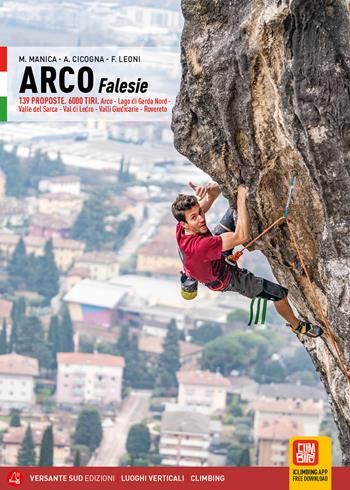 Arco Falesie. 139 proposte. 6000 tiri. Arco, Lago di Garda Nord, Valle del Sarca, Val di Ledro, Valli Giudicarie, Rovereto - Mario Manica, Antonella Cicogna, Fabio Leoni - Libro Versante Sud 2026, Luoghi verticali | Libraccio.it