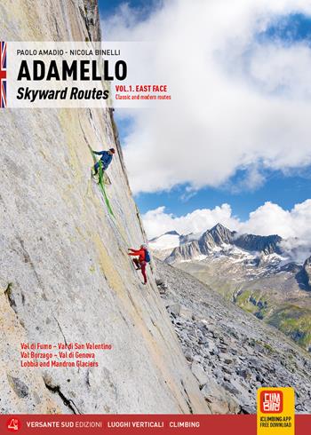 Adamello. Skyward routes. Vol. 1: East face - Paolo Amadio, Nicola Binelli - Libro Versante Sud 2025, Luoghi verticali | Libraccio.it