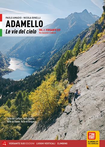 Adamello. Le vie del cielo. Vol. 2: Versante Est. Vie classiche e moderne. Valle del Caffaro, Valle Aperta, Val Daone, Val Breguzzo - Paolo Amadio, Nicola Binelli - Libro Versante Sud 2026, Luoghi verticali | Libraccio.it