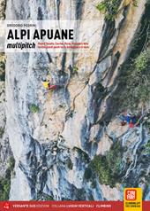 Alpi Apuane. Multipitch Pizzo d'Uccello, Corchia, Panie, Procinto e tutte le altre grandi pareti tra la Garfagnana e il mare. Ediz. illustrata