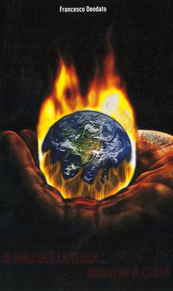 Se questa è la terra... ridatemi il cielo! - Francesco Deodato - Libro Libritalia.net 2020 | Libraccio.it