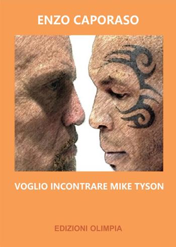 Voglio incontrare Mike Tyson - Enzo Caporaso - Libro Libritalia.net 2020 | Libraccio.it