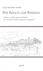 Per adulti con riserva. Ovvero, un titolo quasi provvisorio, per una serie di ricordi, appunti e divagazioni
