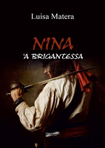 Nina 'a brigantessa - Luisa Matera - Libro Libritalia.net 2021 | Libraccio.it