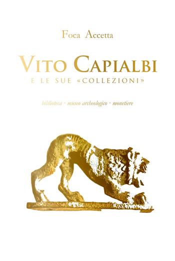 Vito Capialbi e le sue «collezioni». Biblioteca, museo archeologico, monetiere - Foca Accetta - Libro Libritalia.net 2021 | Libraccio.it