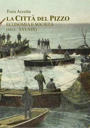 La città del pizzo. Economia e società (secc. XVI-XIX) - Foca Accetta - Libro Libritalia.net 2024 | Libraccio.it