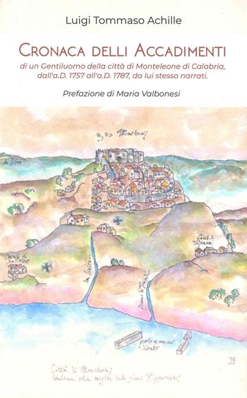 Cronaca delli accadimenti di un gentiluomo della città di Monteleone di Calabria, dall'a.D. 1757 all'a.D. 1787, da lui stesso narrati - Luigi Tommaso Achille - Libro Libritalia.net 2021 | Libraccio.it