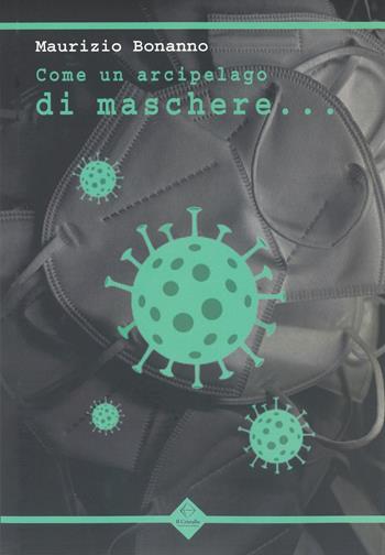 Come un arcipelago di maschere... - Maurizio Bonanno - Libro Libritalia.net 2022 | Libraccio.it