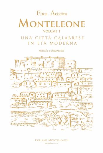 Monteleone. Una città calabrese in età moderna. Ricerche e documenti. Vol. 1 - Foca Accetta - Libro Libritalia.net 2024 | Libraccio.it