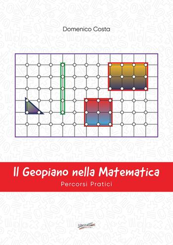 Il geopiano nella matematica. Percorsi pratici - Domenico Costa - Libro Libritalia.net 2022 | Libraccio.it