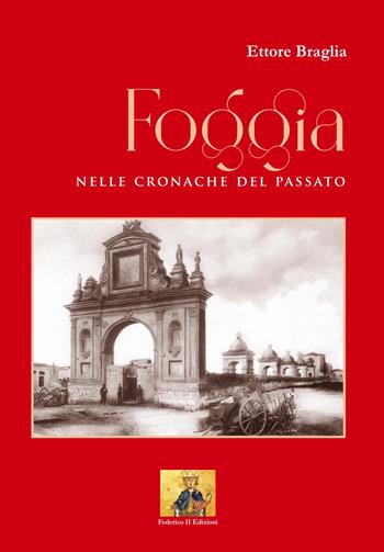 Foggia nelle Cronache del Passato - Ettore Braglia - Libro Libritalia.net 2022 | Libraccio.it