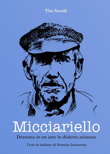 Micciariello. Dramma in un atto in dialetto arianese - Tito Savelli - Libro Libritalia.net 2022 | Libraccio.it