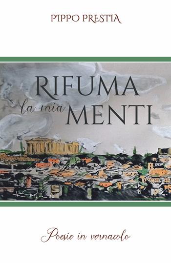 Rifuma la mia menti. Poesie in vernacolo - Pippo Prestia - Libro Libritalia.net 2022 | Libraccio.it