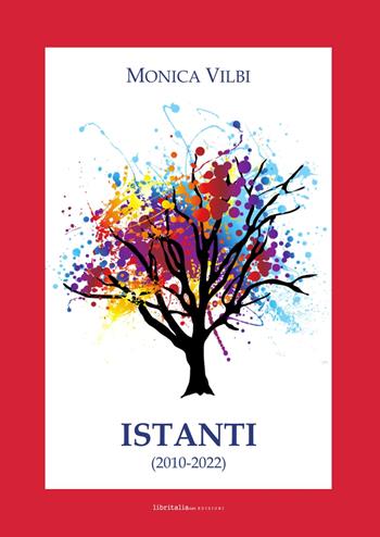 Istanti. (2010-2022) - Monica Vilbi - Libro Libritalia.net 2022 | Libraccio.it