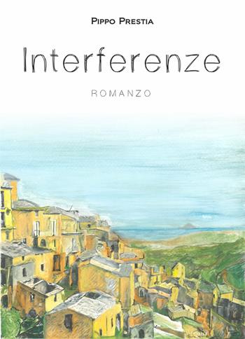Interferenze - Pippo Prestia - Libro Libritalia.net 2023 | Libraccio.it