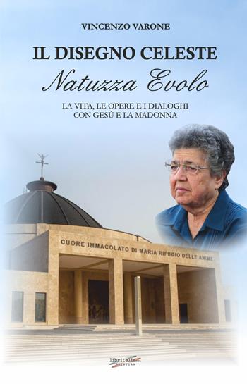 Il disegno celeste. Natuzza Evolo. La vita, le opere e i dialoghi Con Gesù e la Madonna - Vincenzo Varone - Libro Libritalia.net 2023 | Libraccio.it