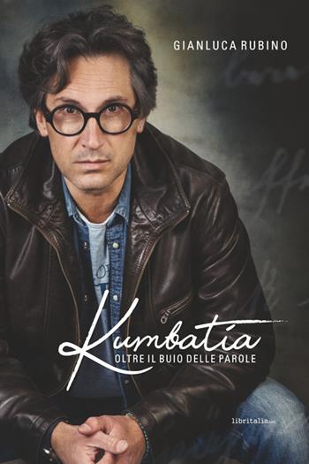 Kumbatia. Oltre il buio delle parole - Gianluca Rubino - Libro Libritalia.net 2023 | Libraccio.it