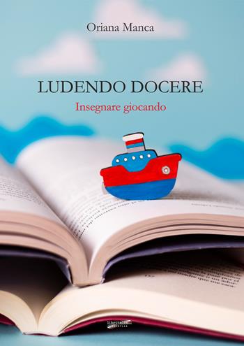 Ludendo docere. Insegnare giocando - Oriana Manca - Libro Libritalia.net 2023 | Libraccio.it
