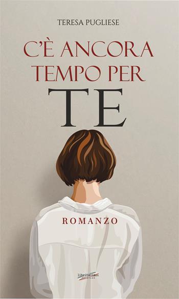 C'è ancora tempo per te - Teresa Pugliese - Libro Libritalia.net 2023 | Libraccio.it