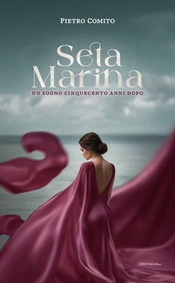 Seta Marina. Un sogno cinquecento anni dopo - Pietro Comito - Libro Libritalia.net 2024 | Libraccio.it