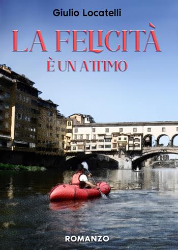 La felicità è un attimo - Giulio Locatelli - Libro Libritalia.net 2024 | Libraccio.it