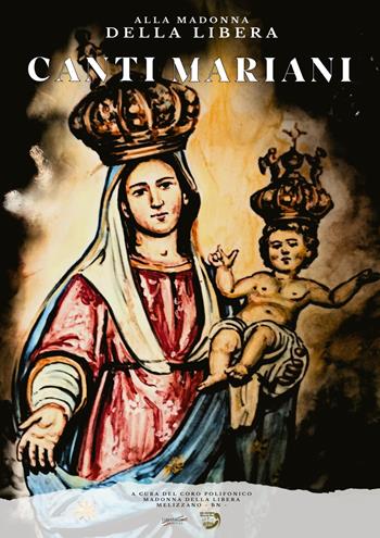 Canti mariani. Alla Madonna della Libera  - Libro Libritalia.net 2024 | Libraccio.it