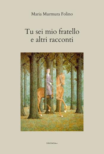 Tu sei mio fratello e altri racconti - Maria Murmura Folino - Libro Libritalia.net 2025 | Libraccio.it