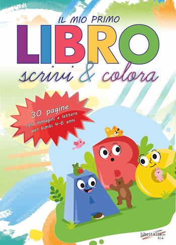 Il mio primo libro. Scrivi e colora. Allena la mente del tuo bambino con tecniche che aiutano lo sviluppo delle attività cruciali per il passaggio alla scuola elementare! - Libritalia - Libro Libritalia.net 2024 | Libraccio.it