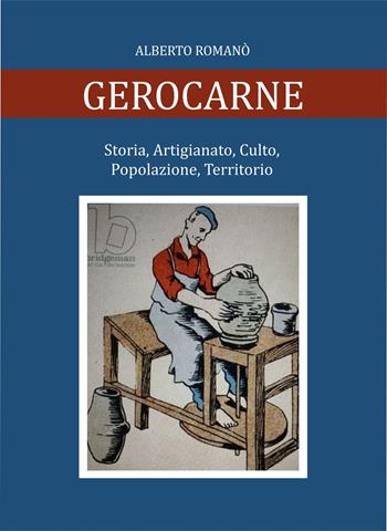 Gerocarne. Storia, artigianato, culto, popolazione, territorio - Alberto Romanò - Libro Libritalia.net 2024 | Libraccio.it