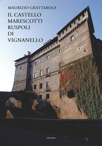 Il castello Marescotti Ruspoli di Vignanello - Maurizio Grattarola - Libro Libritalia.net 2024 | Libraccio.it