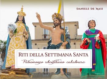 Riti della Settimana Santa. Patrimonio identitario calabrese - Daniele De Masi - Libro Libritalia.net 2024 | Libraccio.it