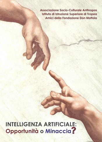 Intelligenza artificiale: opportunità o minaccia? - Associazione Socio-Culturale Anthropos, Istituto di Istruzione Superiore di Tropea, Amici della Fondazione Don Mottola - Libro Libritalia.net 2024 | Libraccio.it