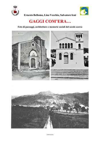 Gaggi com'era... Foto di paesaggi, architetture e memorie sociali del secolo scorso. Ediz. illustrata - Ernesto Bellomo, Lina Vecchio, Salvatore Ieni - Libro Libritalia.net 2025 | Libraccio.it