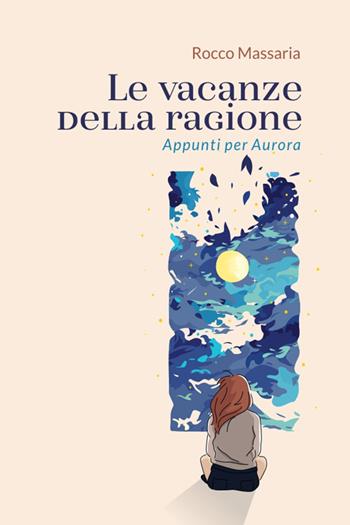 Le vacanze della ragione. Appunti per Aurora - Rocco Massaria - Libro Libritalia.net 2025 | Libraccio.it