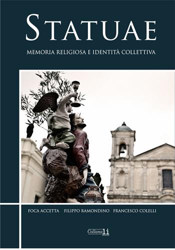 Statuae. Memoria religiosa e identità collettiva - Foca Accetta, Filippo Ramondino, Francesco Colelli - Libro Libritalia.net 2025, Collana Li Edizioni | Libraccio.it
