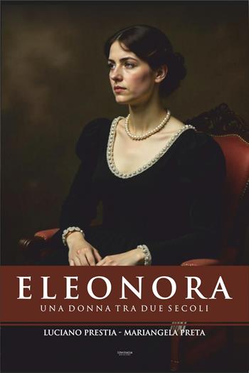 Eleonora. Una donna tra due secoli - Luciano Prestia - Libro Libritalia.net 2025 | Libraccio.it