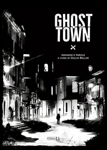 Ghost town. Ediz. italiana e inglese - Giulio Bellini - Libro Libritalia.net 2025, Collana Li Edizioni | Libraccio.it