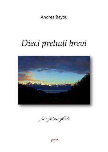 Dieci preludi brevi per pianoforte - Andrea Bayou - Libro Libritalia.net 2025 | Libraccio.it