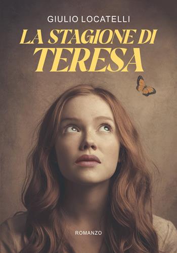 La stagione di Teresa - Giulio Locatelli - Libro Libritalia.net 2025 | Libraccio.it