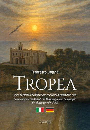 Tropea. Guida illustrata al centro storico con cenni di storia della città-Reiseführer für die Altstadt mit Abbildungen und Grundzügen der Geschichte der Stadt. Ediz. bilingue - Francesco Laganà - Libro Libritalia.net 2025, Collana Li Edizioni | Libraccio.it