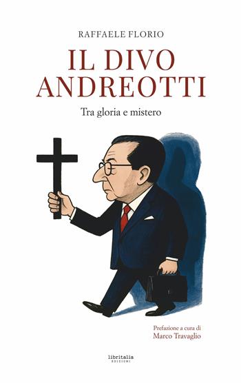 Il divo Andreotti. Tra gloria e mistero - Raffaele Florio - Libro Libritalia.net 2025 | Libraccio.it
