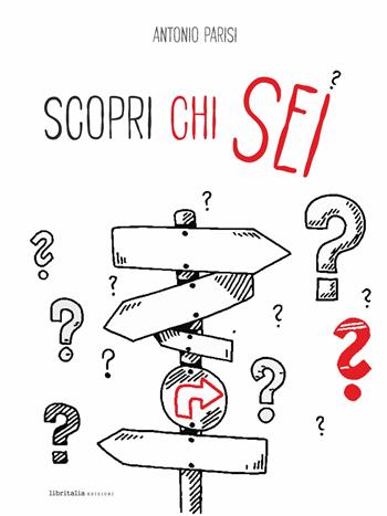 Scopri chi sei - Antonio Parisi - Libro Libritalia.net 2025 | Libraccio.it