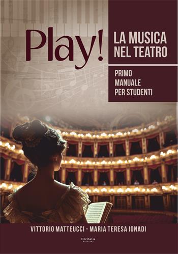 Play! La musica nel teatro. Primo manuale per studenti - Vittorio Matteucci, Maria Teresa Ionadi - Libro Libritalia.net 2025 | Libraccio.it