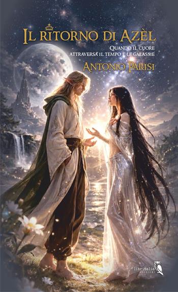 Il ritorno di Azèl. Quando il cuore attraversa il tempo e le galassie - Antonio Parisi - Libro Libritalia.net 2026 | Libraccio.it