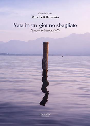 Nata in un giorno sbagliato. Note per un'anima ribelle - Carmela Maria Bellantonio - Libro Libritalia.net 2026 | Libraccio.it